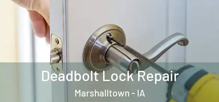 Deadbolt Lock Repair Marshalltown - IA