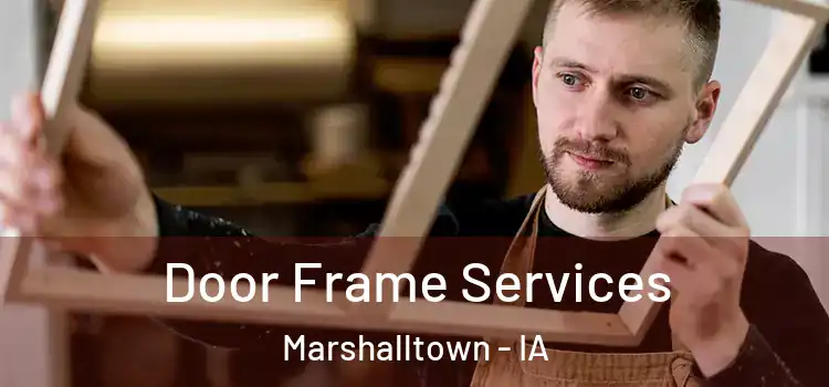 Door Frame Services Marshalltown - IA
