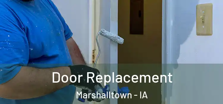 Door Replacement Marshalltown - IA