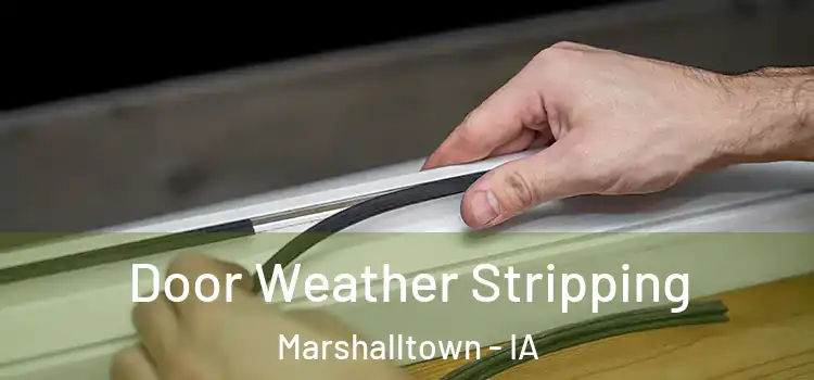 Door Weather Stripping Marshalltown - IA