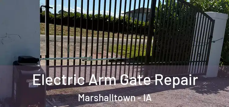 Electric Arm Gate Repair Marshalltown - IA