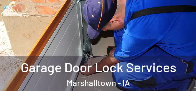 Garage Door Lock Services Marshalltown - IA