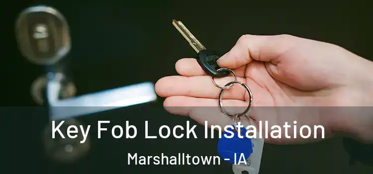 Key Fob Lock Installation Marshalltown - IA