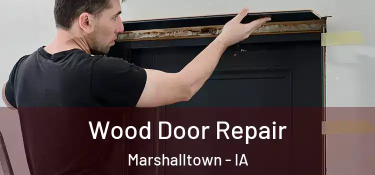 Wood Door Repair Marshalltown - IA